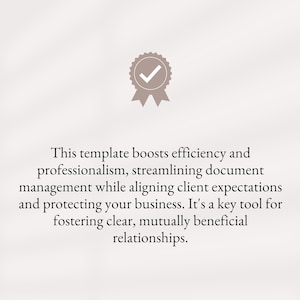 May include: A checkmark icon with a gray ribbon, indicating approval or completion. The text below reads: "This template boosts efficiency and professionalism, streamlining document management while aligning client expectations and protecting your business. It's a key tool for fostering clear, mutually beneficial relationships."