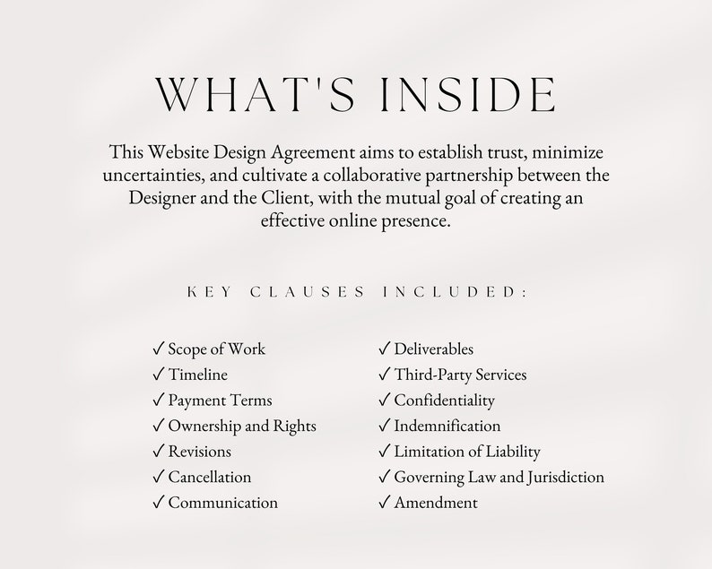May include: A document outlining the key clauses included in a website design agreement. The clauses include scope of work, timeline, deliverables, third-party services, payment terms, confidentiality, ownership and rights, indemnification, revisions, cancellation, communication, limitation of liability, governing law and jurisdiction, and amendment.