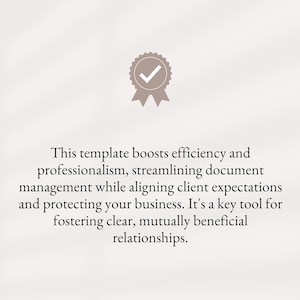 May include: A checkmark icon with a gray ribbon, indicating approval or completion. The text below reads: "This template boosts efficiency and professionalism, streamlining document management while aligning client expectations and protecting your business. It's a key tool for fostering clear, mutually beneficial relationships."