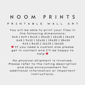 May include: Text graphic with the words "NOOM PRINTS PRINTABLE WALL ART" in black text. The text below lists various sizes available for printing, including 4x6, 6x9, 8x12, 10x15, 12x18, 16x24, 6x8, 9x12, 12x16, 15x20, 18x24, 4x5, 8x10, 12x15, and 16x20 inches. The text also states that no physical shipment is involved and to refer to the listing description and shop announcement for additional information.