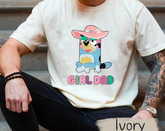 Girl Dad Shirt Bluey Girl Dad Shirt Gift For Him Perfect Gift for Dad Father's Day Birthday New Dad Shirt Gift Idea for Girl's Dad