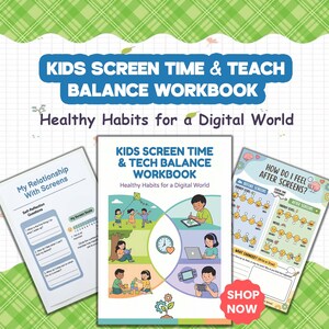 May include: A Kids Screen Time & Tech Balance Workbook with the subtitle Healthy Habits for a Digital World. The workbook includes pages titled My Relationship With Screens and How Do I Feel After Screens, featuring illustrations of children.