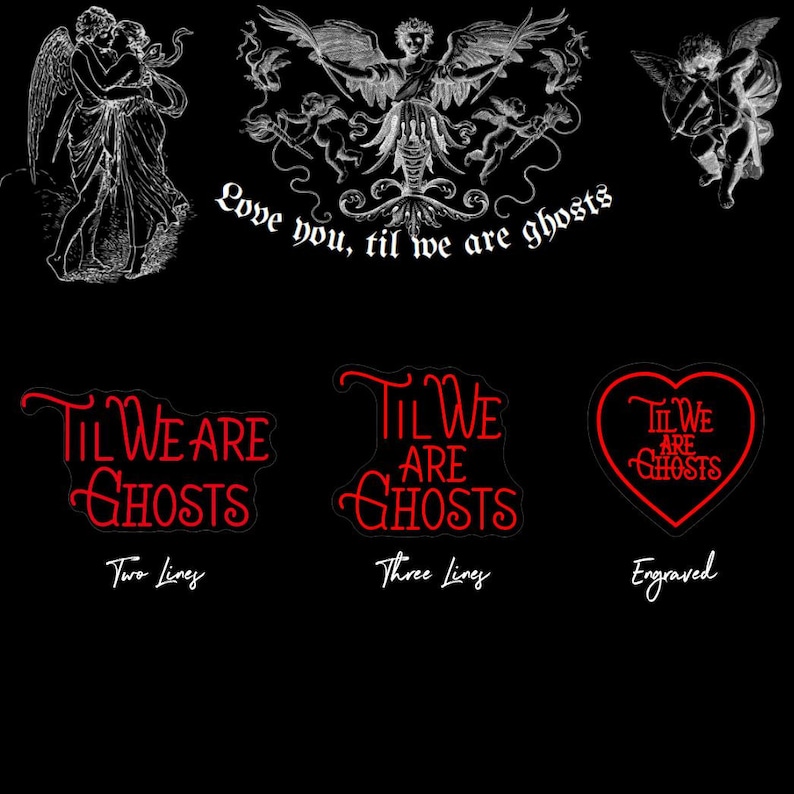 May include: Three different designs for a sticker that says "Til We Are Ghosts" in red cursive lettering. The first design has two lines of text, the second has three lines of text, and the third is a heart-shaped sticker with the text inside.