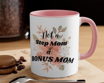 Not a Step Mom a Bonus Mom Coffee Mug, 11oz.
