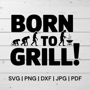 Może przedstawiać: Czarno-biała grafika z napisem "BORN TO GRILL!" nad przedstawieniem ewolucji człowieka, która kończy się osobą grillującą. Na dole obrazu znajdują się typy plików: SVG, PNG, DXF, JPG i PDF.