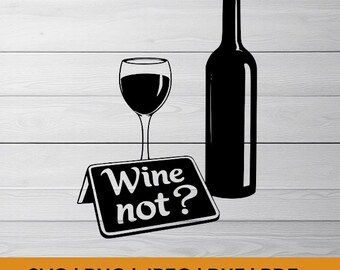 Wine Not SVG | Uncork Your Creativity with Fun DIY Projects and Gifts | Perfect for Wine Lovers & Crafters