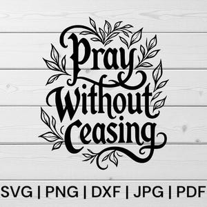 May include: Black and white graphic design with floral elements. The text reads "Pray Without Ceasing".