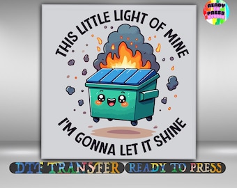 Funny Dumpster Fire DTF Transfer, This Little Light of Mine Quote Iron On Ready To Press, Quirky Cartoon Humor Heat Transfer, 2-15 inch