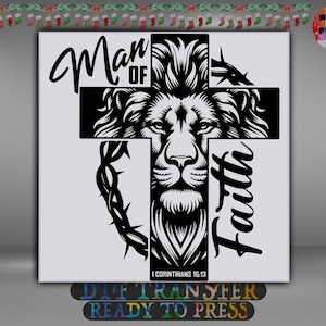 May include: Black and white graphic featuring a lion's face within a cross, with the words "Man of Faith" and a Bible verse. The design includes a crown of thorns and is suitable for DTF transfer projects.