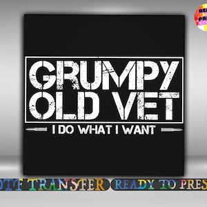 May include: Black graphic with the text "GRUMPY OLD VET" in a distressed white font, and "I DO WHAT I WANT" below. The design includes two horizontal lines and a bullet on each side.