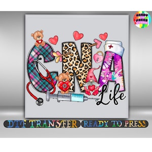 May include: A colorful graphic design featuring the letters "CNA" with a stethoscope, teddy bears, hearts, and a syringe. The word "Life" is written below. The design includes the text "DTF TRANSFER READY TO PRESS".
