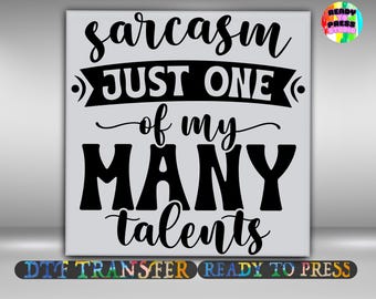 Sarcasm Just One of My Many Talents DTF Transfer, Sarcastic Quote Iron On Ready To Press, Everyday Casual Wear Heat Transfer, 2-15 inch