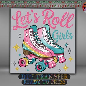 May include: A graphic design featuring two roller skates in pink and teal, with rainbow accents and white laces, set against a grey background. The text "Let's Roll Girls" is in pink script above the skates, with star and diamond accents.