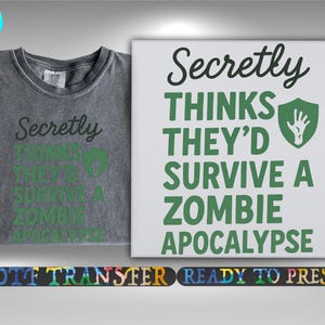 Secretly Humorous & Sarcastic Dtf Transfer, Secretly Thinks They&#39;d Survive a Zombie Apocalypse Ready To Press, Heat Transfer, DTF Gang Sheet