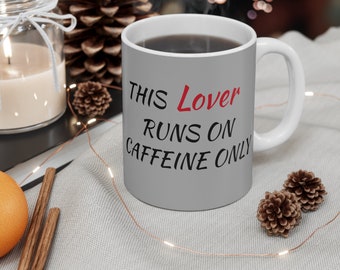Caffeine only - Lover Mug 11oz, gray bachground, ceramic mug, Gift Idea, funny quote mug, birthday gift