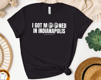 I Got Mooned In Indianapolis, Total Solar Eclipse 2024 Shirt, April 8th 2024 Shirt, Eclipse 2024, Indianapolis Indiana, Eclipse Souvenir