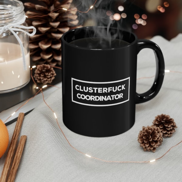 Clusterfuck coordinator mug, clusterfuck mug, clusterfuck coordinator, fun gift,