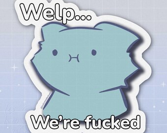 Welp...we're f'd Sticker | Waterproof | Great on laptops & water bottles