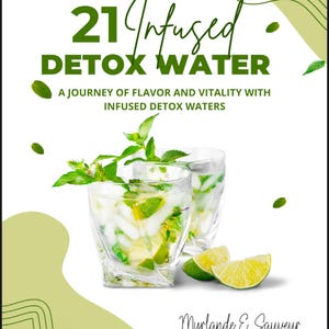 May include: Book cover with the title "21 Infused Detox Water: A Journey of Flavor and Vitality with Infused Detox Waters" in white text on a green and white background. The cover features two glasses of water with lime and mint, and the author's name, "Myrlande E. Sauveur", is at the bottom.