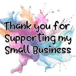 May include: Thank you for supporting my small business. The text is displayed on a colourful watercolour background.
