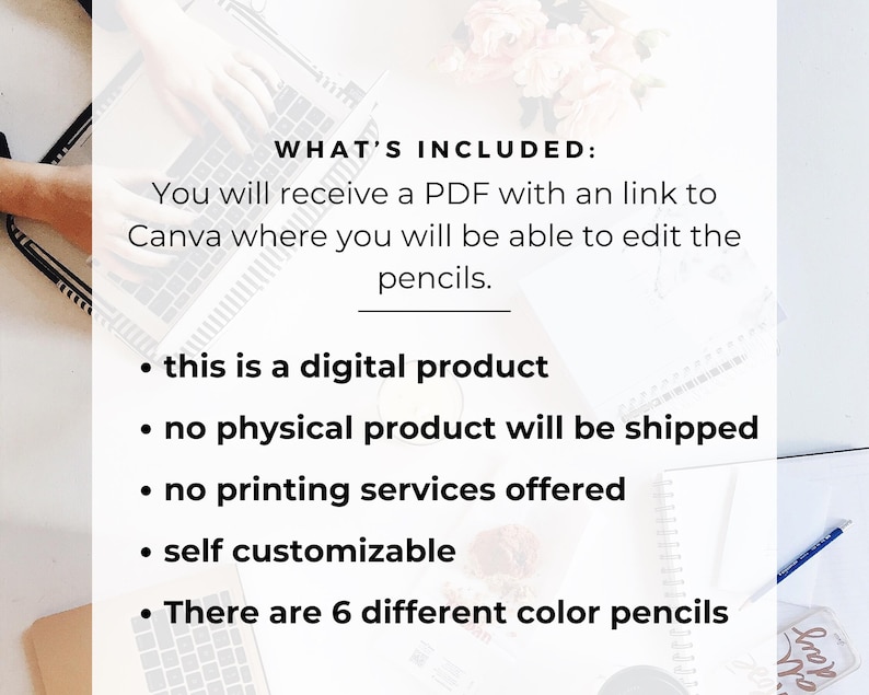 May include: A digital product listing for customisable colour pencils. The listing includes a PDF with a link to Canva where you can edit the pencils. The listing also states that no physical product will be shipped and no printing services are offered. There are 6 different colour pencils available.