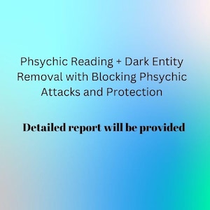 Phsychic Reading + Dark entity removal with blocking psychic attacks & protection