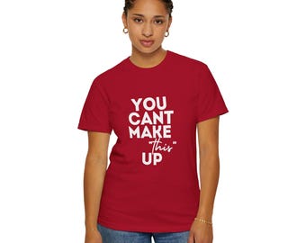 Camiseta de algodón con eslogan "You Can't Make This Up"