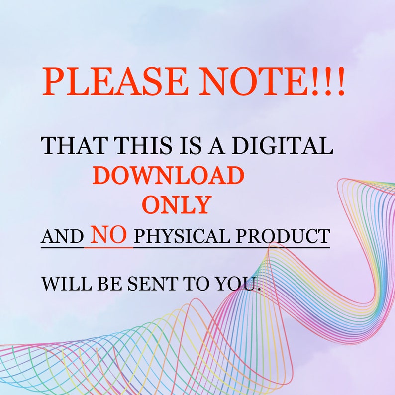 May include: A digital download notice with the text "PLEASE NOTE!!! THAT THIS IS A DIGITAL DOWNLOAD ONLY AND NO PHYSICAL PRODUCT WILL BE SENT TO YOU." The text is in red and is on a light blue background with a rainbow coloured wavy line.
