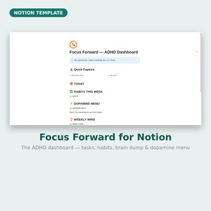Peut inclure: Un modèle numérique Notion intitulé Focus Forward ADHD Dashboard. L'interface présente des sections pour Quick Capture, Today, Habits This Week, Dopamine Menu et Weekly Wins, avec des icônes pour chaque catégorie et un texte de saisie.