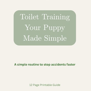 Peut inclure: Un guide imprimable avec un fond vert clair et le texte "Toilet Training Your Puppy Made Simple". Le guide indique également "A simple routine to stop accidents faster" et "12 Page Printable Guide."