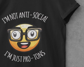 I'm Not Anti-Social I'm Pro-Tons, Physics T-shirt, Physics Teacher Gift, Physics Professor and Student, Funny Physics Shirt, Physicist Shirt