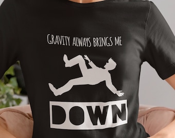 Gravity Always Brings Me Down Physics T-shirt, Physics Teacher Gift, Physics Professor and Student, Funny Physics Shirt, Physicist Shirt