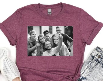 Custom Photo Shirt, Custom Shirt, Custom Family Photo Shirt, Custom Picture, Friends Custom Photo Shirt, Photo Shirt, Custom Special Photos