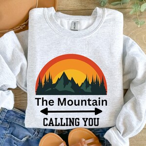 The Mountain Calling You Sweatshirt, Camping Sweatshirt, Mountains Calling,Nature Lover Gift,Adventure Sweater,Hiking Pullover,Mountain Gift