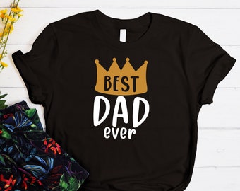 Best Dad Ever Shirt, Fathers Day Gift, Gift For Dad, Best Dad TShirt, Cool Dad Shirt, Father Shirt, Best Daddy Ever, Fathers Day Shirt