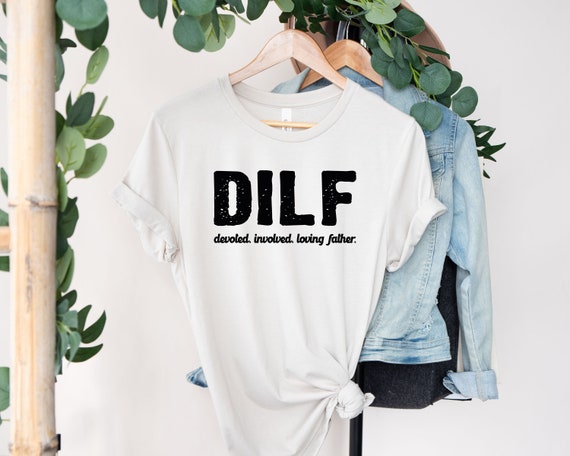 Dilf Shirt Devoted Involved Loving Father's Tee Gift For Dad Dilf Shirt Devoted Involved Loving Father's Tee Gift For Dad
