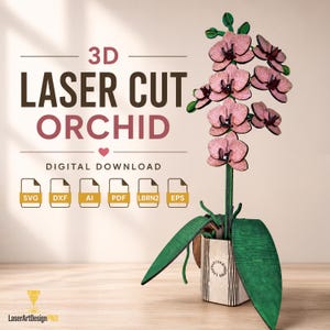 May include: A 3D laser-cut orchid design. The pink flower has green leaves and is in a wooden pot. The image includes the text "3D LASER CUT ORCHID DIGITAL DOWNLOAD" and file type icons.