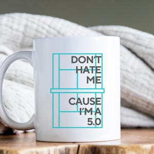 Don&#39;t Hate Me Cause I&#39;m a 5.0 Tennis Mug. Funny Tennis Gifts. Tennis Coffee Mug. Tennis Lover Gift Idea. Custom Tennis Mug with Ranking
