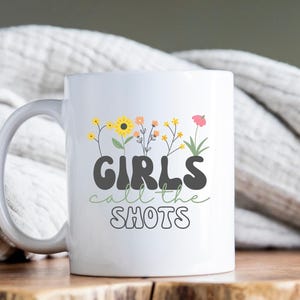 Girls Call The Shots. Feminist Mug. Feminist Gift. Rbg Mug. Motivational Quote Mug. Womens Rights. Floral Design Mug. Gift For Her. Mom Gift