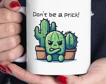 Don't Be a Prick Mug, Cactus Gift, Funny Cactus Mug, Cactus Coffee Mug, Plant Mug, Funny Plant and Succulent Gardening Gift, Desert Mug