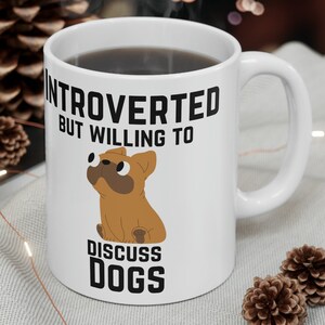 Introverted But Willing to Discuss Dogs, Funny Dog Mug, Dog Lover Mug, Gift for Dog Owner, Dog Owner Gift, Dog Lover Gift