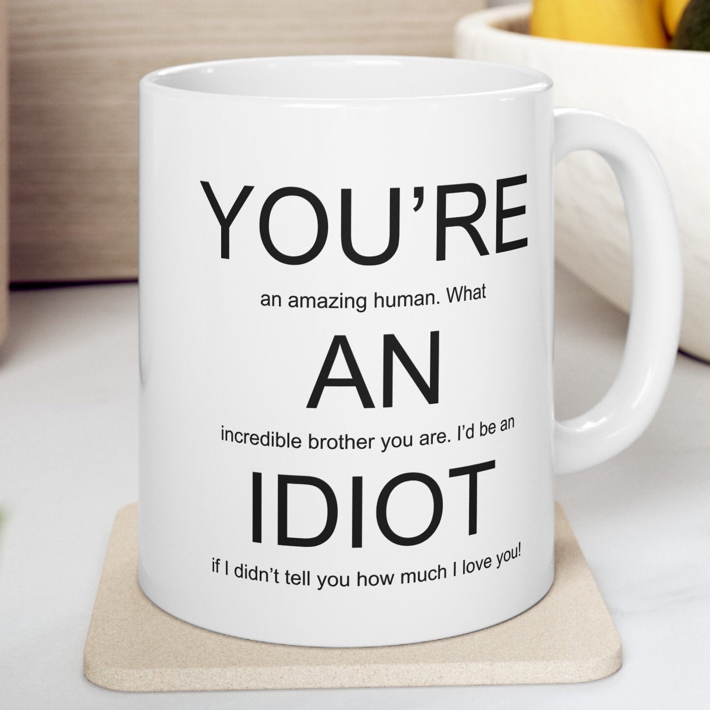 You're an Idiot Brother Mug, Gift for Brother, Funny Brother Gift, Brother Mug, Rude Brother Birthday Present, Loving Present for Brother