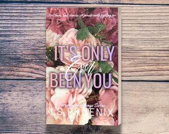 It’s Only Ever Been You by LS Phoenix – Spicy Contemporary Romance – Signed Copy