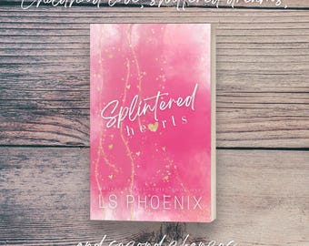 Splintered Hearts by LS Phoenix - Spicy Contemporary Romance book - Signed Copy