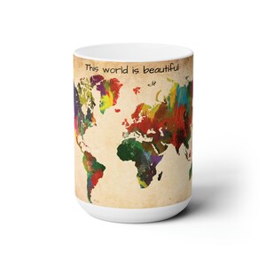 The World Is Beautiful Mug | Ceramic 15oz Mug | Travel Themed Mug | Colorful World Map Graphic | Explore the World Mug | Coffee Mug |