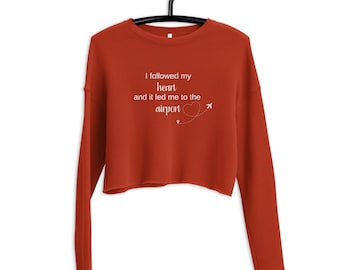 I Followed My Heart And It Led Me To The Airport | Cropped Sweatshirt | Crop Travel Sweater | Cropped Crewneck Sweater | Travel Gift