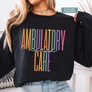 Ambulatory Care Nurse Sweatshirt: Pastel Colors, RN Gift