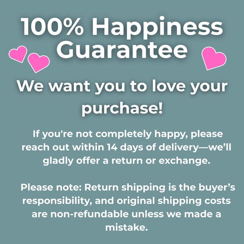 May include: Image with text: "100% Happiness Guarantee." The text promises customer satisfaction, offering returns or exchanges within 14 days. Pink heart graphics accent the text on a teal background.