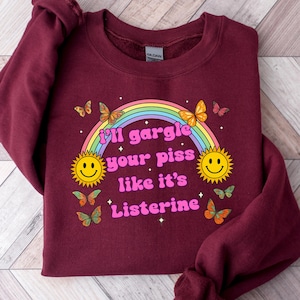 I&#39;ll Gargle Your Piss Like It&#39;s Listerine Shirt, Funny Shirt, Dark Humor Shirt, Funny Meme Shirt, Silly Shirt, Sarcasm Shirt for Women