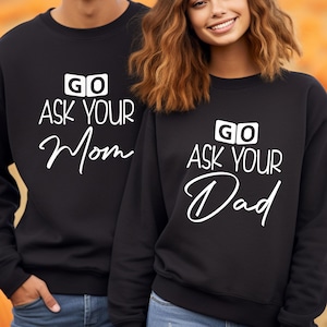 Go Ask Your Dad Shirt, Go Ask Your Mom Shirt, Mom and Dad Matching Shirt, Gift For Mom & Dad,Funny Dad Shirt, Gift for Dad, Gift for Parents